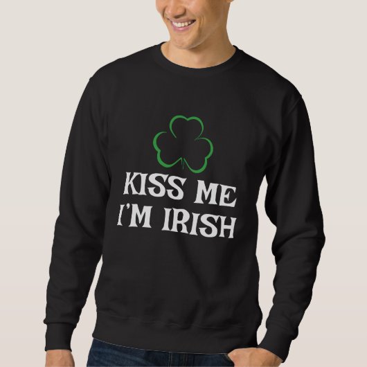 Happy St Patrick's Day Kiss Me I'm Irish Sweatshirt (Vorderseite)