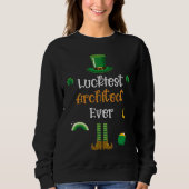 Happy St Patricks Day Luckiest Architect Ever Sweatshirt (Vorderseite)