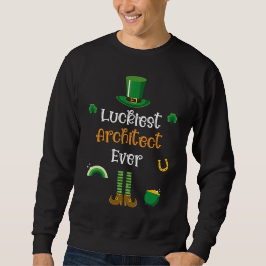 Happy St Patricks Day Luckiest Architect Ever Sweatshirt (Vorderseite)