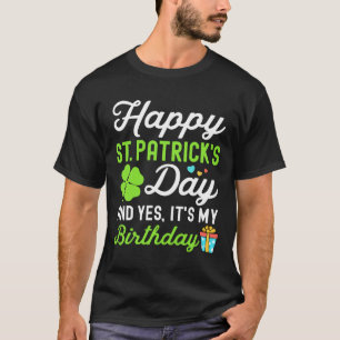 Happy St Patricks Day und ja, es ist mein Geburtst T-Shirt