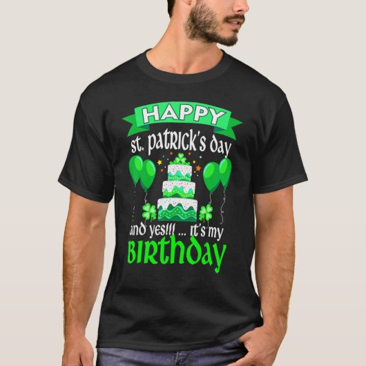 Happy St Patrick's Day und ja es ist mein Geburtst T-Shirt (Vorderseite)