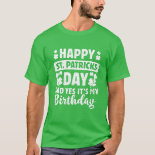 Happy St Patricks Day Yes It's My Birthday Irish L T-Shirt
