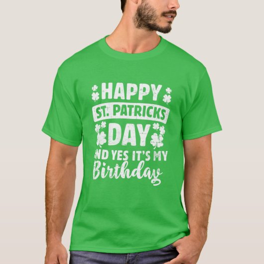 Happy St Patricks Day Yes It's My Birthday Irish L T-Shirt (Vorderseite)