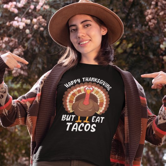 Happy Thanksgivin But Eat Tacos, Funny Turkey T-Shirt