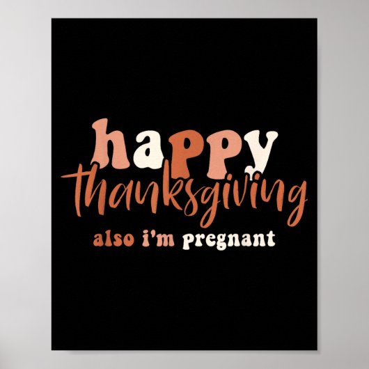 Happy Thanksgiving Also I'm Pregnant Pregnancy Ann Poster (Vorne)