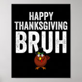 Happy Thanksgiving Bruh Funny Turkey Bruh Boys Kid Poster (Vorne)