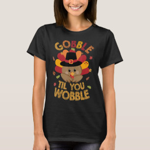 Happy Thanksgiving Niedliche Türkei Gobble Til You T-Shirt