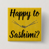 Happy to Sashimi? Button (Vorderseite)