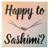 Happy to Sashimi? Keramikfliese (Vorderseite)