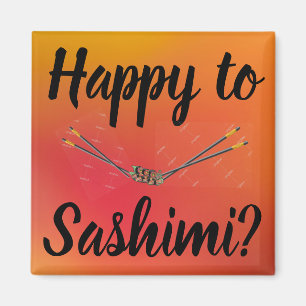 Happy to Sashimi? Magnet
