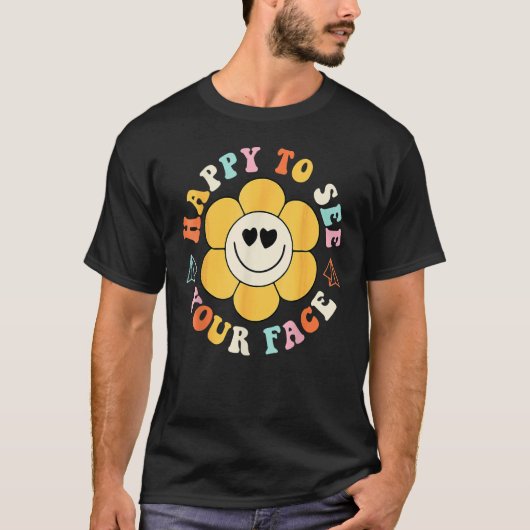 Happy To See Your Face Smile Face Flower Back To S T-Shirt (Vorderseite)