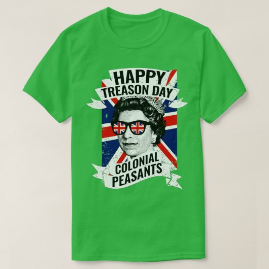 Happy Treason Day Funny Queen Elizabeth 4. Jul T-Shirt (Design vorne)