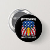 Happy Treason Day Independence Day Spaß 4. Juli Button (Vorne & Hinten)