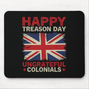 Happy Treason Day Undankbare Colonials 4. Juli Br Mousepad