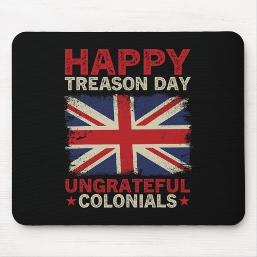 Happy Treason Day Undankbare Colonials 4. Juli Br Mousepad (Vorne)