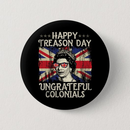 Happy Treason Day Undankbare Colonials Funny 4. O Button (Vorderseite)