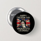 Happy Treason Day Undankbare Colonials Funny 4. O Button (Vorne & Hinten)