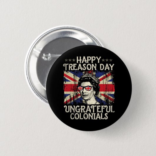 Happy Treason Day Undankbare Colonials Funny 4. O Button (Vorne & Hinten)
