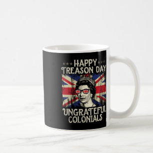 Happy Treason Day Undankbare Colonials Funny 4. O Kaffeetasse