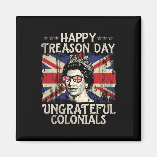 Happy Treason Day Undankbare Colonials Funny 4. O Magnet (Vorne)