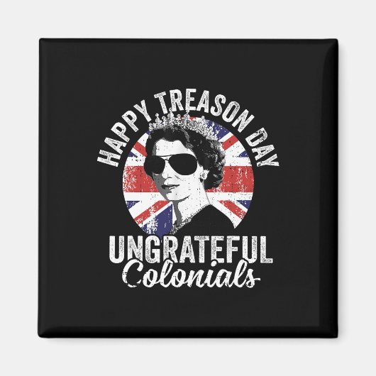 Happy Treason Day Undankbare Colonials Funny 4. O Magnet (Vorne)