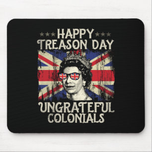 Happy Treason Day Undankbare Colonials Funny 4. O Mousepad