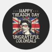 Happy Treason Day Undankbare Colonials Funny 4. O Runder Aufkleber (Vorderseite)