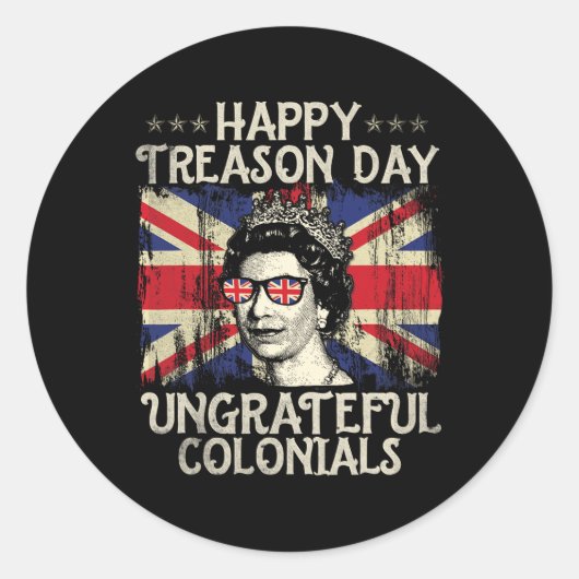 Happy Treason Day Undankbare Colonials Funny 4. O Runder Aufkleber (Vorderseite)