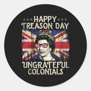 Happy Treason Day Undankbare Colonials Funny 4. O Runder Aufkleber