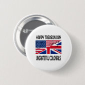 Happy Treason Day Undankbare Colonials Funny Appar Button (Vorne & Hinten)