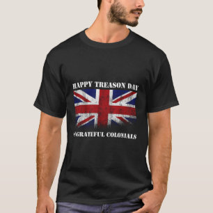 Happy Treason Day Undankbare Colonials T-Shirt