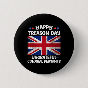 Happy Treason Day Undankbare koloniale Bauern 4. Button