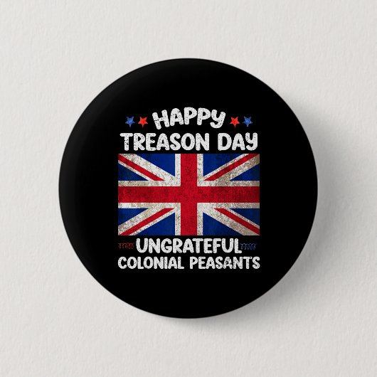 Happy Treason Day Undankbare koloniale Bauern 4. Button (Vorderseite)