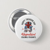 Happy Treason Day Undankbare koloniale Bauern 4. Button (Vorne & Hinten)