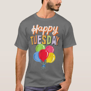 Happy Tuesday With Colorful Balloons T-Shirt