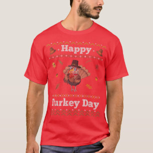 Happy Turkey Day Ugly Christmas Sweater Funny Funn T-Shirt