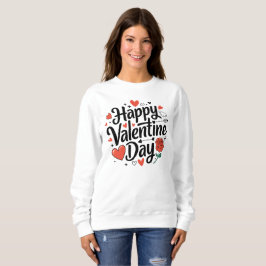 Happy Valentine Tag Romantische Rose Herzlich Will Sweatshirt