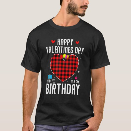 Happy Valentines Day And Yes It Is My Birthday Paj T-Shirt (Vorderseite)