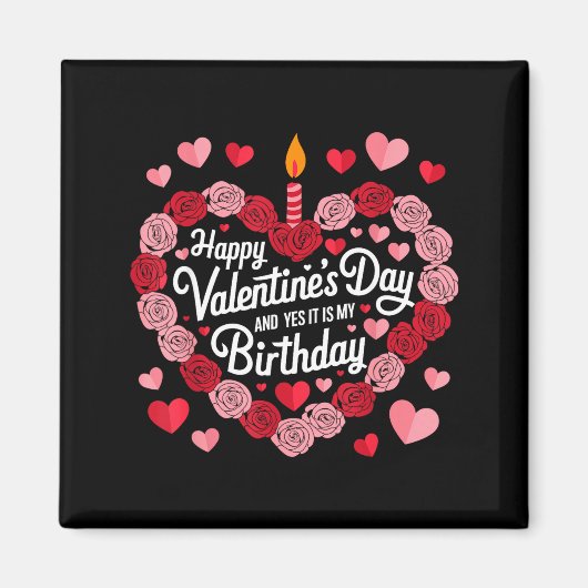 Happy Valentines Day And Yes It Is My Birthday Val Magnet (Vorne)