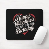 Happy Valentines Day And Yes It Is My Birthday Val Mousepad (Mit Mouse)