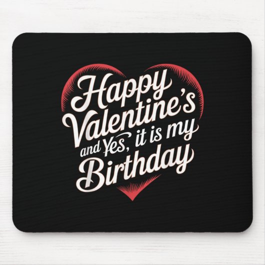 Happy Valentines Day And Yes It Is My Birthday Val Mousepad (Vorne)