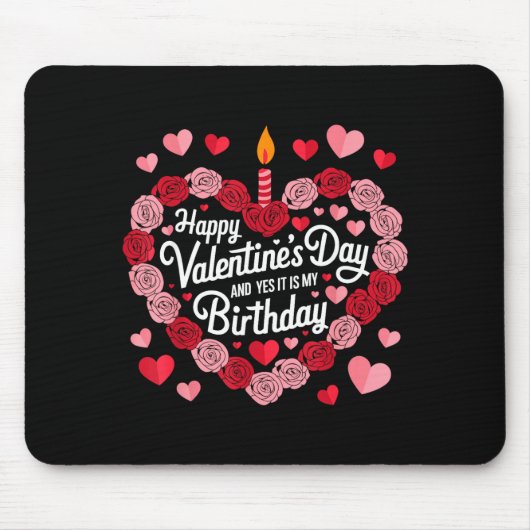 Happy Valentines Day And Yes It Is My Birthday Val Mousepad (Vorne)