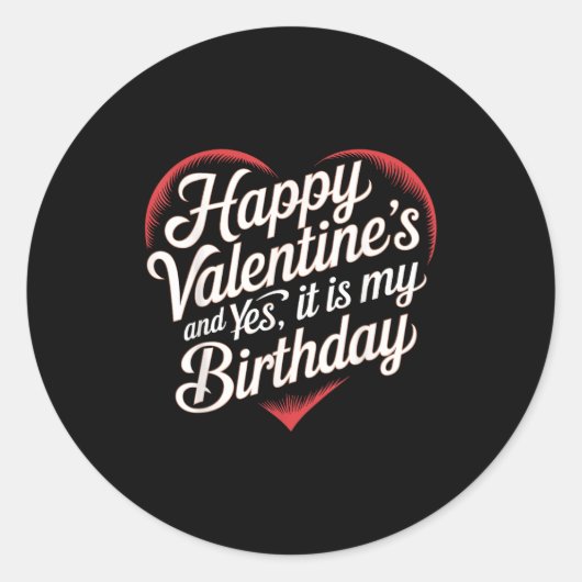 Happy Valentines Day And Yes It Is My Birthday Val Runder Aufkleber (Vorderseite)