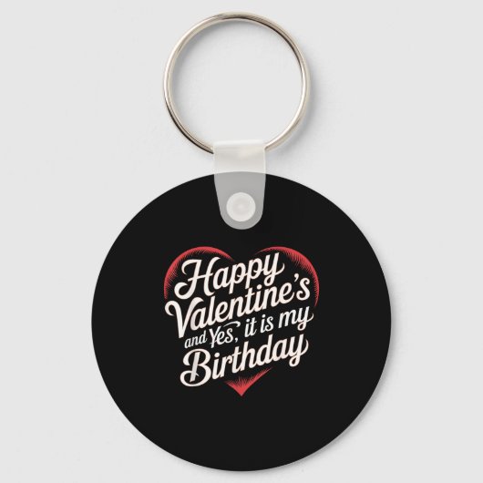 Happy Valentines Day And Yes It Is My Birthday Val Schlüsselanhänger (Vorderseite)