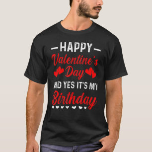 Happy Valentine's Day Ja Es ist mein Geburtstag Ge T-Shirt