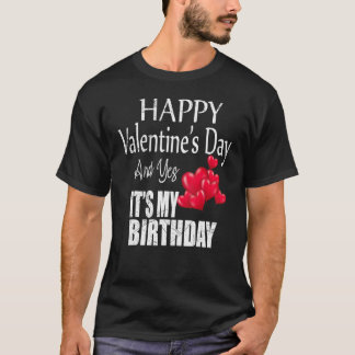 Happy Valentine's Day Ja Es ist mein Geburtstag Ge T-Shirt