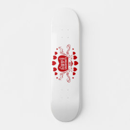 HAPPY VALENTINE'S DAY SKATEBOARD
