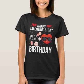 Happy Valentines Day und ja, es ist mein Geburtsta T-Shirt