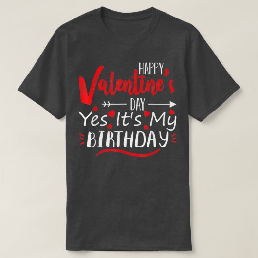 Happy Valentines Day Yes its My Birthday Geboren o T-Shirt (Design vorne)