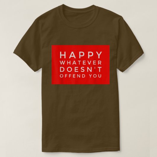 HAPPY WHATEVER DOESN'T OFFEND YOU Funny Holiday Gi T-Shirt (Design vorne)